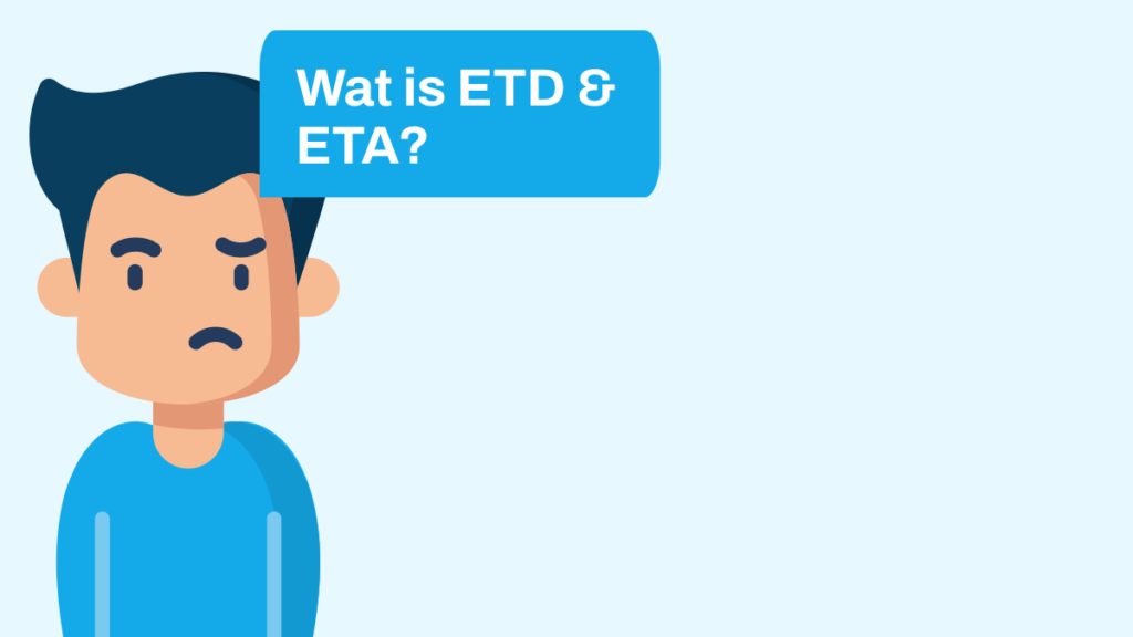 Wat is ETD (Estimated Time of Departure) & ETA (Estimated Time of Arrival)?